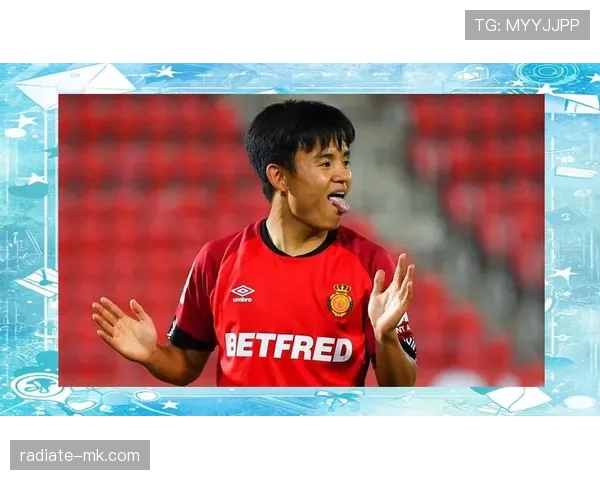 久保建英本赛季西甲表现稳健，入选赛季最佳阵容候选